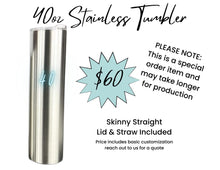 Load image into Gallery viewer, Tumbler - 20, 30 or 40oz Skinny Straight
