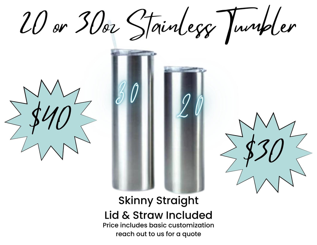 Tumbler - 20, 30 or 40oz Skinny Straight